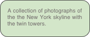 A collection of photographs of the the New York skyline with the twin towers.