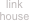 link house