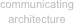 communicating architecture
